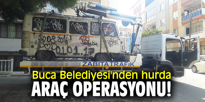 Buca Belediyesi'nden hurda araç operasyonu!