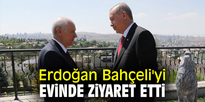 Erdoğan Bahçeli'yi evinde ziyaret etti