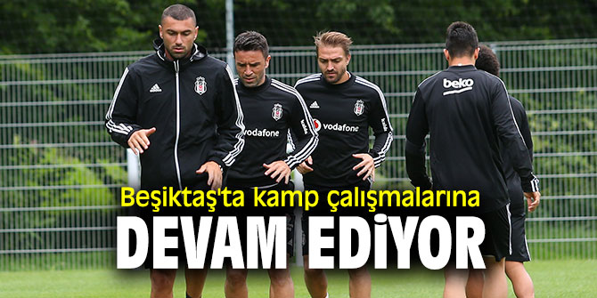 Beşiktaş'ta kamp çalışmalarına devam ediyor