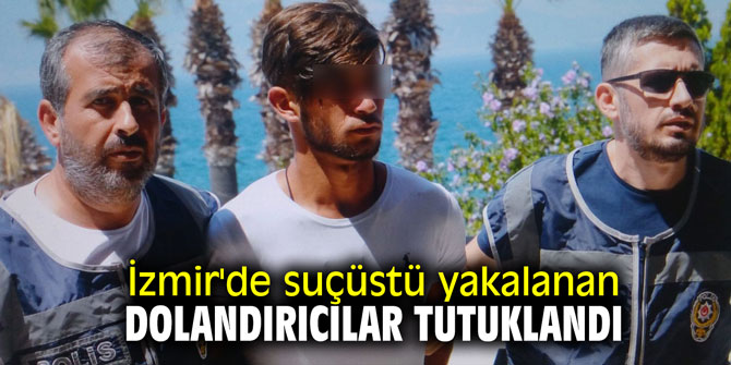 İzmir'de suçüstü yakalanan telefon dolandırıcıları tutuklandı
