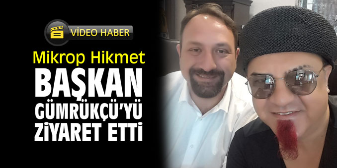 Mikrop, Başkan Gümrükçü'yü ziyaret etti