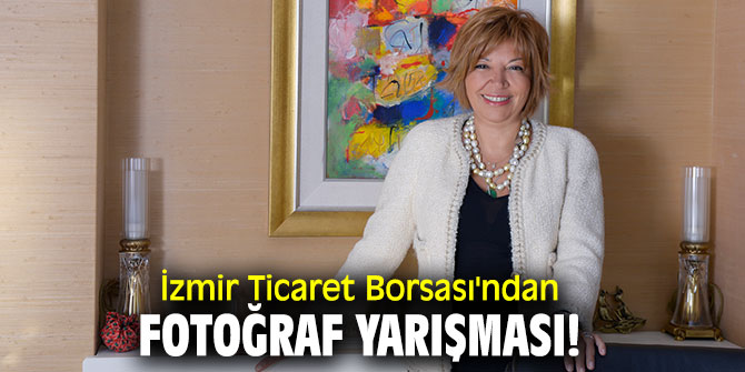 İzmir Ticaret Borsası'ndan fotoğraf yarışması!