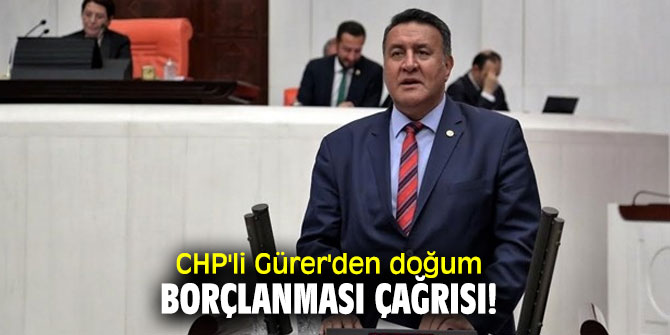 CHP'li Gürer'den doğum borçlanması çağrısı!