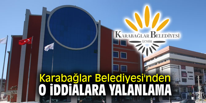 Karabağlar Belediyesi'nden o iddialara yalanlama