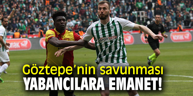 Göztepe’nin savunması yabancılara emanet!
