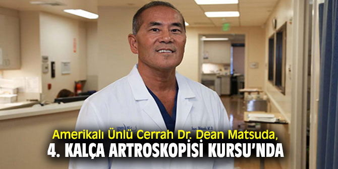 Dr. Dean Matsuda, İzmir'de Kalça Artroskopisi Kursu’na katılacak!