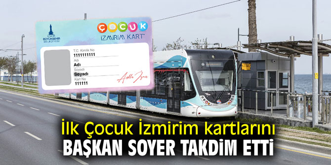 İlk Çocuk İzmirim kartlarını Başkan Soyer verdi