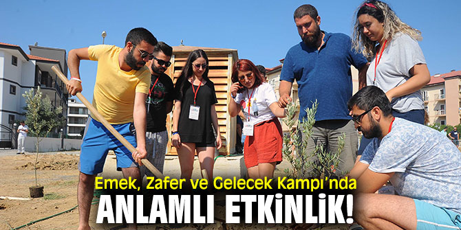 Emek, Zafer ve Gelecek kampında ağaç dikimi gerçekleşti!
