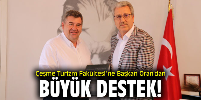 Çeşme Turizm Fakültesi’ne Başkan Oran'dan büyük destek!