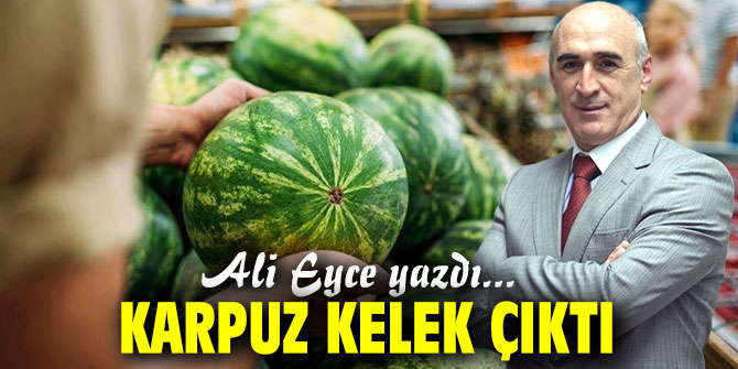 Karpuz Kelek Çıktı!