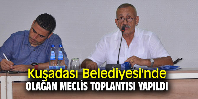 Kuşadası'nda Meclis toplantısı yapıldı!