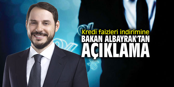 Kredi faizleri indirimine Bakan Albayrak'tan açıklama