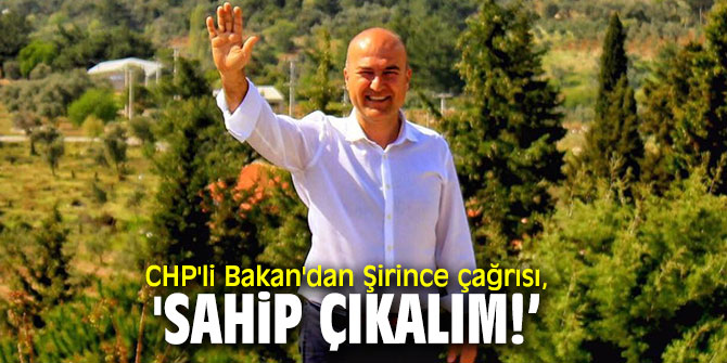 CHP'li Bakan, "Başka Şirince yok, şimdi sahip çıkalım!’ 
