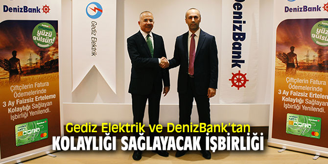 Gediz Elektrik ve DenizBank’tan işbirliği!
