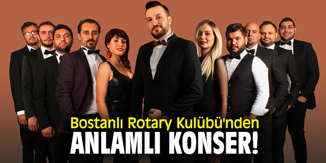 Bostanlı Rotary Kulübü'nden anlamlı konser!