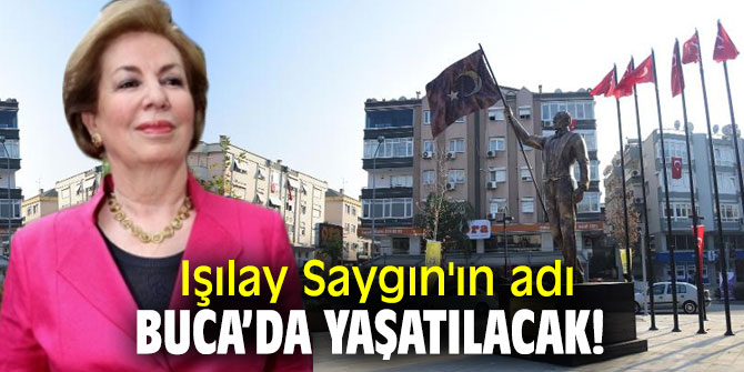 Işılay Saygın'ın adı Buca’da yaşatılacak!