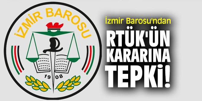 İzmir Barosu'ndan RTÜK'ün kararına tepki!