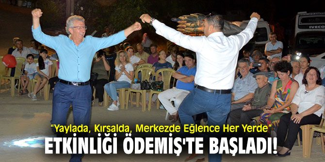 “Yaylada, Kırsalda, Merkezde Eğlence Her Yerde” etkinliği Ödemiş'te başladı!