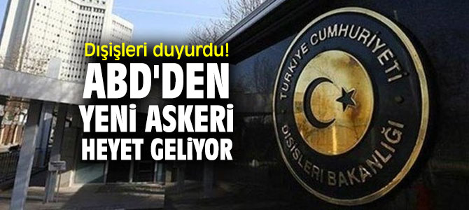 Dışişleri Bakanlığı açıkladı!  'Yeni askeri heyet geliyor'