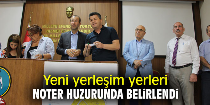 Yeni yerleşim yerleri noter huzurunda belirlendi
