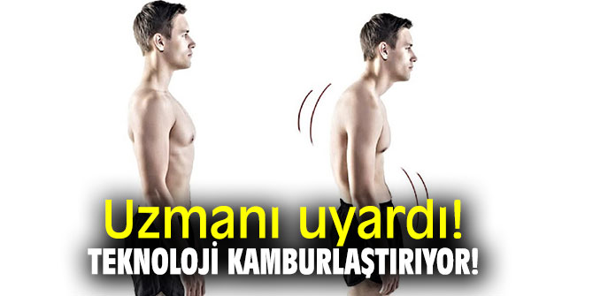 Uzmanı uyardı! Teknoloji kamburlaştırıyor!