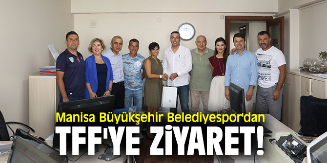 Manisa Büyükşehir Belediyespor'dan TFF'ye ziyaret!