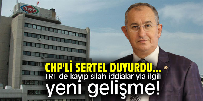 CHP'li Sertel duyurdu... TRT’de kayıp silah iddialarıyla ilgili yeni gelişme!
