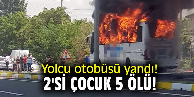 Yolcu otobüsü yandı! 2'si çocuk 5 ölü!