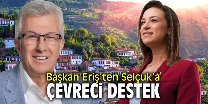 Başkan Eriş’ten Selçuk’a çevreci destek