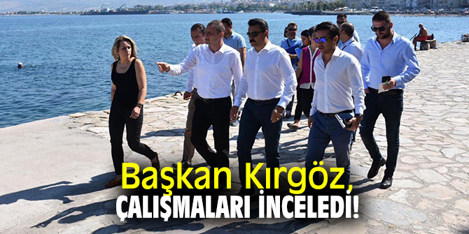 Başkan Kırgöz, çalışmaları inceledi!