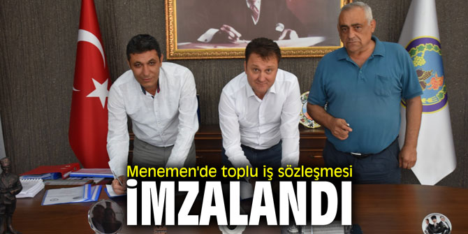 Menemen'de toplu iş sözleşmesi imzalandı