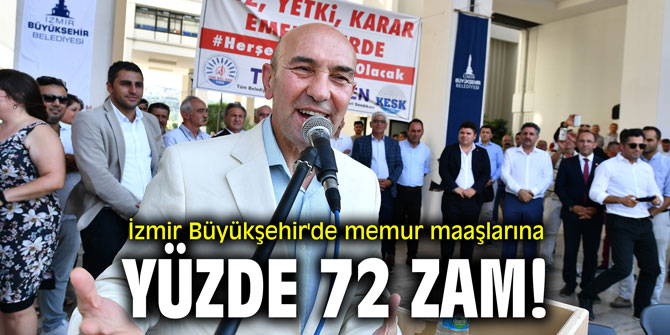 İzmir Büyükşehir'de memur maaşlarına yüzde 72 zam!