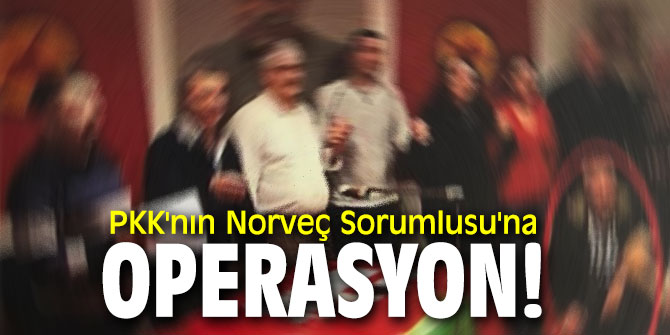 PKK'nın Norveç Sorumlusu'na operasyon!