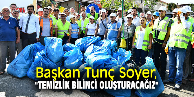 Başkan Tunç Soyer, "Temizlik bilinci oluşturacağız"