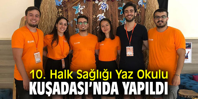 Kuşadası’nda 10. Halk Sağlığı Yaz Okulu düzenlendi!