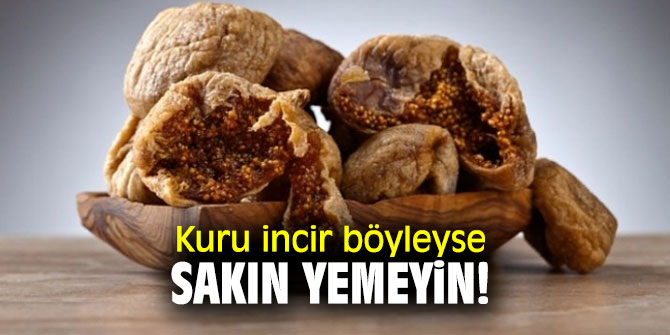 Kuru incir böyleyse sakın yemeyin!