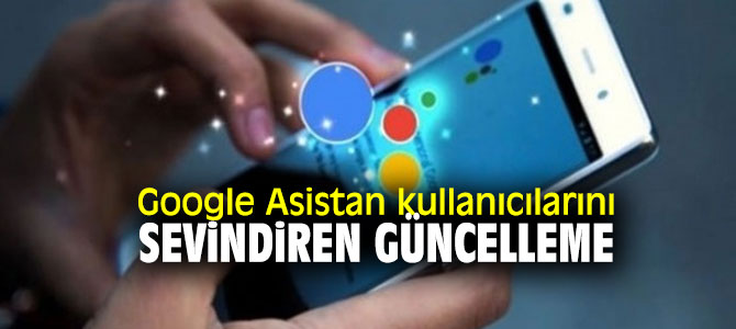 Google Asistan'da sevindiren güncelleme!