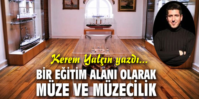 Bir eğitim alanı olarak müze ve müzecilik…