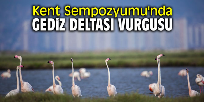 Kent Sempozyumu'nda Gediz Deltası vurgusu