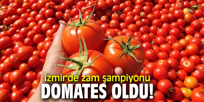  İzmir'de zam şampiyonu domates oldu!