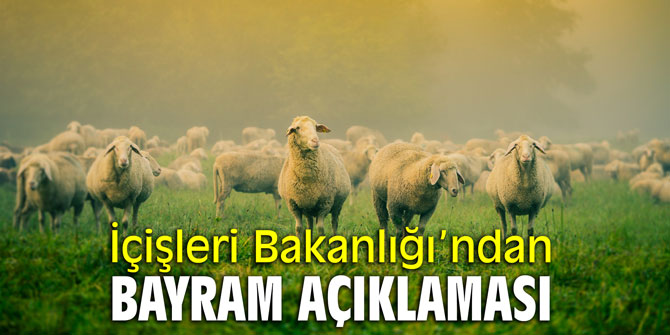 İçişleri Bakanlığı'ndan Kurban Bayramı açıklaması