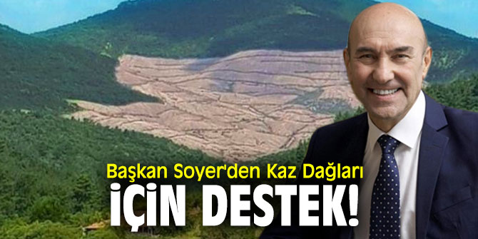 Başkan Soyer'den Kaz Dağları paylaşımı!