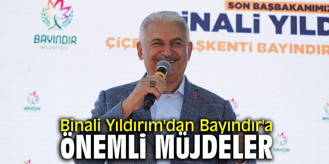 Binali Yıldırım'dan Bayındır'a önemli müjdeler