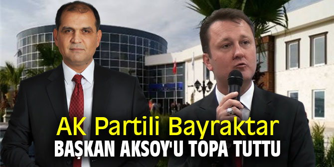 AK Partili Durmaz Bayraktar, Başkan Aksoy'u topa tuttu