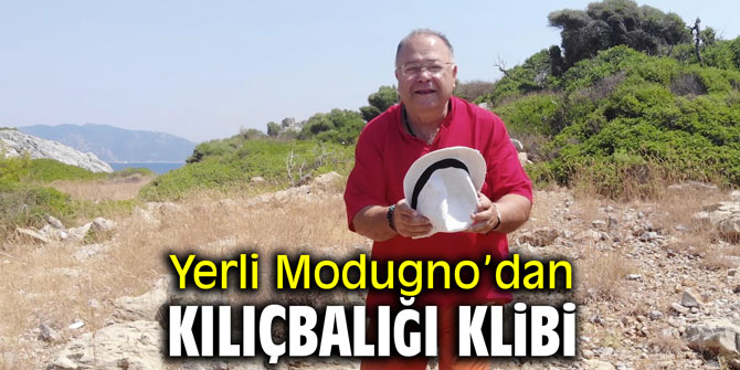 Yerli Modugno, Kılıçbalığı şarkısına klip çekti