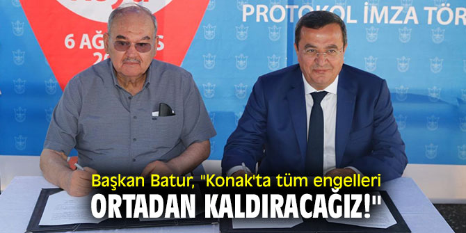 Başkan Batur, "Konak'ta tüm engelleri ortadan kaldıracağız!"