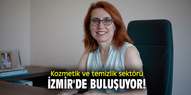 Kozmetik ve temizlik sektörü İzmir'de buluşuyor!