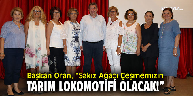 Başkan Oran, “Sakız Ağacı Çeşmemizin tarım lokomotifi olacak!” 