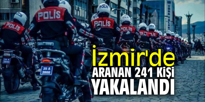 İzmir'de aranan 241 kişi yakalandı