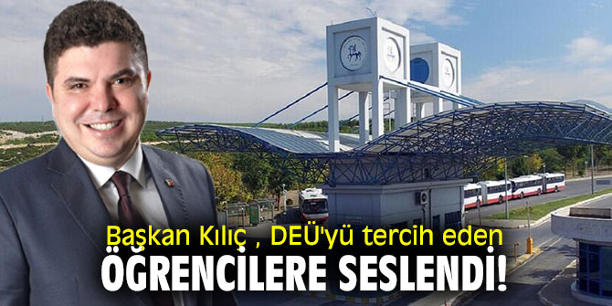 Başkan Kılıç , DEÜ'yü tercih eden öğrencilere seslendi!